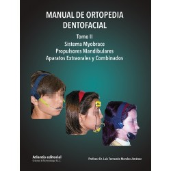 Manual de Ortopedia Dentofacial. Tomo II – Sistema Myobrace, Propulsores Mandibulares, Aparatos Extraorales y Combinados